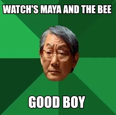 Funny Watch's maya and the bee Good boy