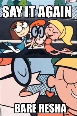 Say it again Bare resha