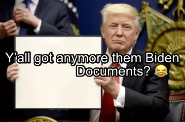 Yall Got Anymore Them Biden Documents
