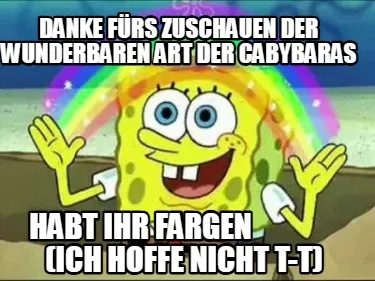 DANKE FÜRS ZUSCHAUEN DER WUNDERBAREN ART DER CABYBARAS HABT IHR FARGEN
