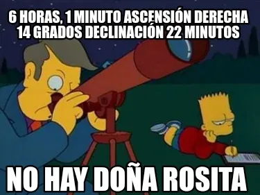 6 HORAS, 1 MINUTO ASCENSIÓN DERECHA 14 GRADOS DECLINACIÓN 22 MINUTOS NO HAY DO