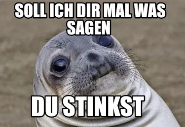 Funny Soll ich dir mal was sagen Du stinkst