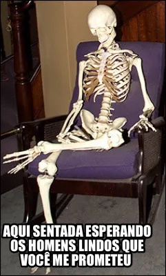 Funny Aqui sentada esperando os homens lindos que você me prometeu