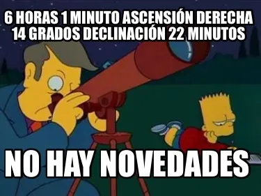 6 horas 1 minuto ascensión derecha 14 grados declinación 22 minutos No hay nov