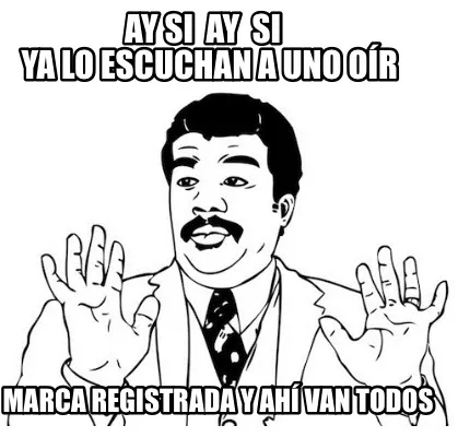 Funny Ay Si Ay Si ya lo escuchan A uno o�