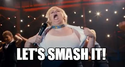 Let's smash it!