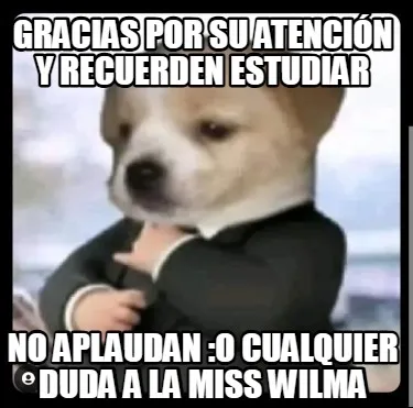Gracias Por Su Atencin Y Recuerden Estudiar No Aplaudan O Cualquier Duda A La Mi