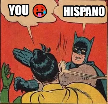 Funny HISPANO YOU ????