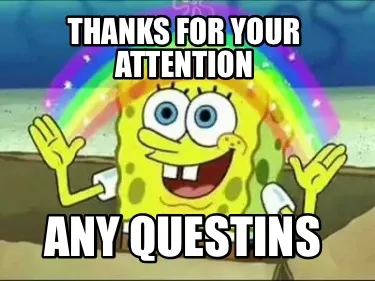 Funny Thanks for your attention any questins