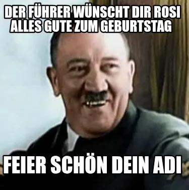 Funny Der Führer wünscht dir Rosi alles Gute zum Geburtstag Feier schön dein Adi