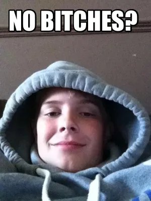 No Bitches?