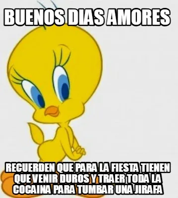 Buenos dias amores recuerden que para la fiesta tienen que venir duros y traer t