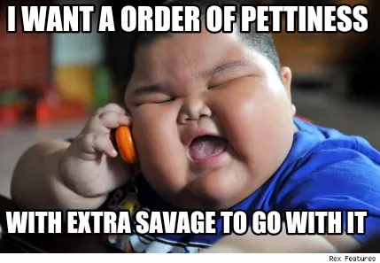 Funny I want a order of pettiness With extra savage to go with it