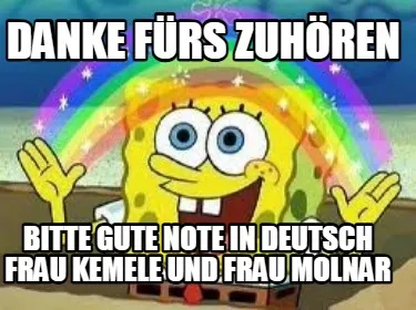 Danke fürs zuhören bitte gute note in deutsch frau kemele und frau molnar