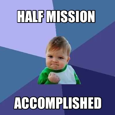 Funny HALF MISSION ACCOMPLISHED