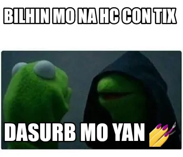 Bilhin mo na hc con tix DASURB MO YAN ????