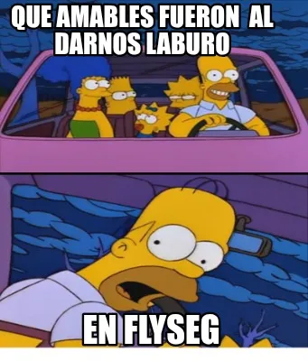 Que Amables Fueron Al Darnos Laburo En Flyseg