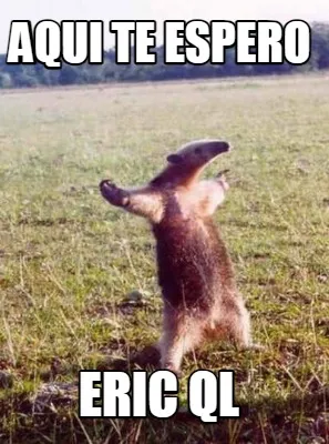Funny aqui te espero eric ql