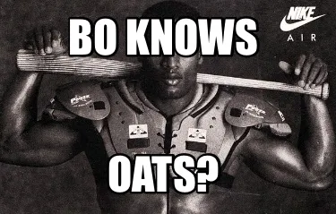 Funny Bo knows Oats?