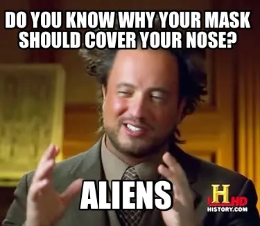 Do you know why your mask should cover your nose? ALIENS