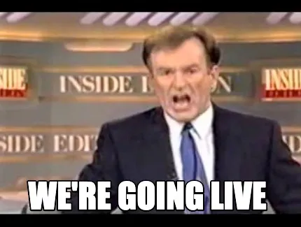 Funny We're going live