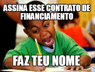 ASSINA ESSE CONTRATO DE FINANCIAMENTO FAZ TEU NOME