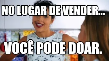 Funny No lugar de vender... Você pode doar.
