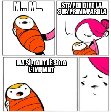 M M Sta Per Dire La Sua Prima Parola Ma S Tant L Sota Limpiant