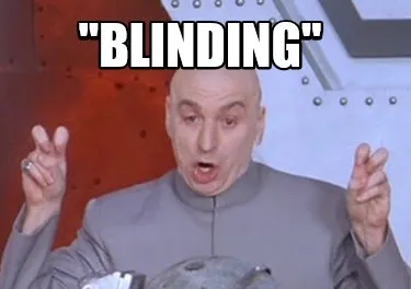 "Blinding"