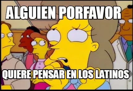 Funny alguien porfavor quiere pensar en los latinos