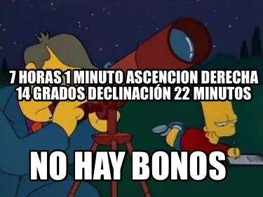 Funny 7 horas 1 minuto ascencion derecha 14 grados declinación 22 minutos No hay bono