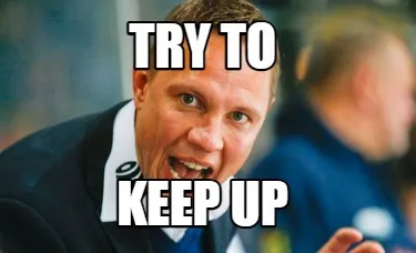 Funny TRY TO KEEP UP