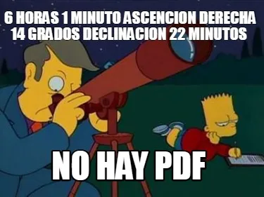 Funny 6 horas 1 minuto ascencion derecha 14 grados declinacion 22 minutos No hay PDF