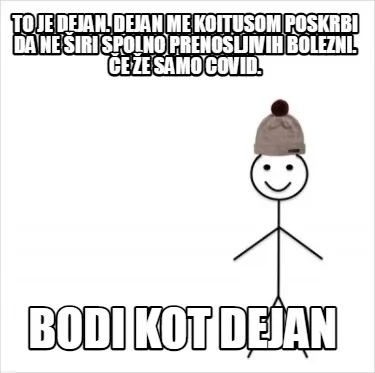 To Je Dejan. Dejan Me Koitusom Poskrbi Da Ne Iri Spolno Prenosljivih Bolezni. E