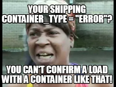 Your shipping container_type = "error"? You can't confirm a load with a containe