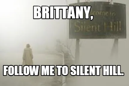 Brittany, Follow me to silent hill.