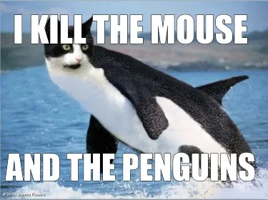 Funny I kill the mouse AND THE PENGUINS