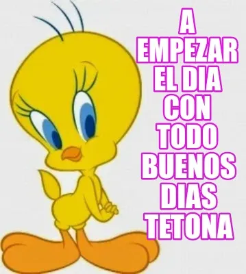 A EMPEZAR EL DIA CON TODO BUENOS DIAS TETONA