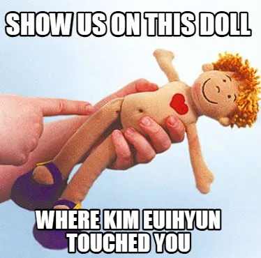 SHOW US ON THIS DOLL Where Kim Euihyun TOUCHED YOU