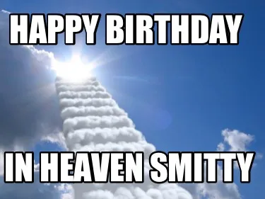 Funny Happy Birthday In heaven smitty