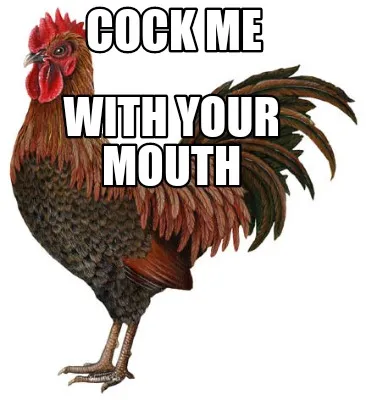 Funny Cock me With your mouth