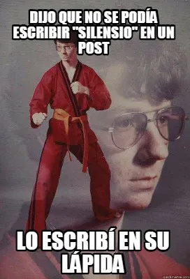 Dijo que no se podía escribir "silensio" en un post Lo escribí en su lápida