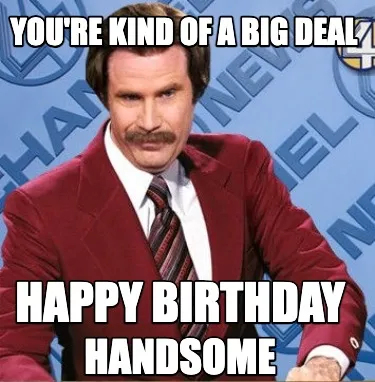 Funny You're Kind of a big Deal Happy birthday Handsome