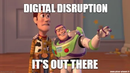 Digital Disruption It's Out there