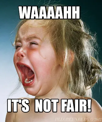 Funny waaaahh it's not fair!