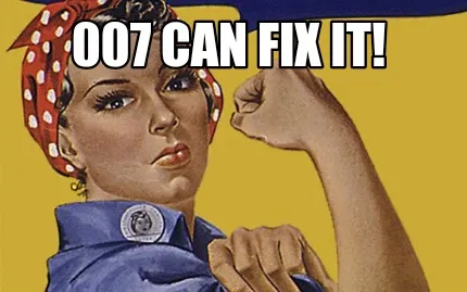 007 Can Fix It!