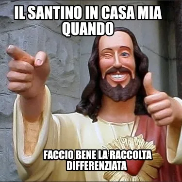 Funny Il santino in casa mia quando faccio bene la raccolta differenziata