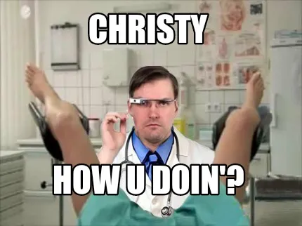 Christy How u doin'?