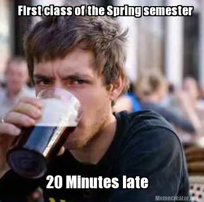 Funny First class of the Spring semester 20 Minutes late