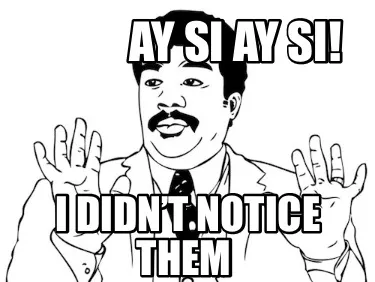 AY SI AY SI! I Didn’t notice them